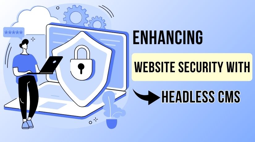 Enhancing Website Security with Headless CMS