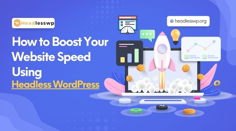 How to Boost Your Website Speed Using Headless WordPress