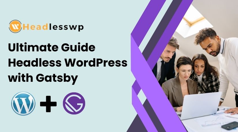 Ultimate Guide Headless WordPress with Gatsby