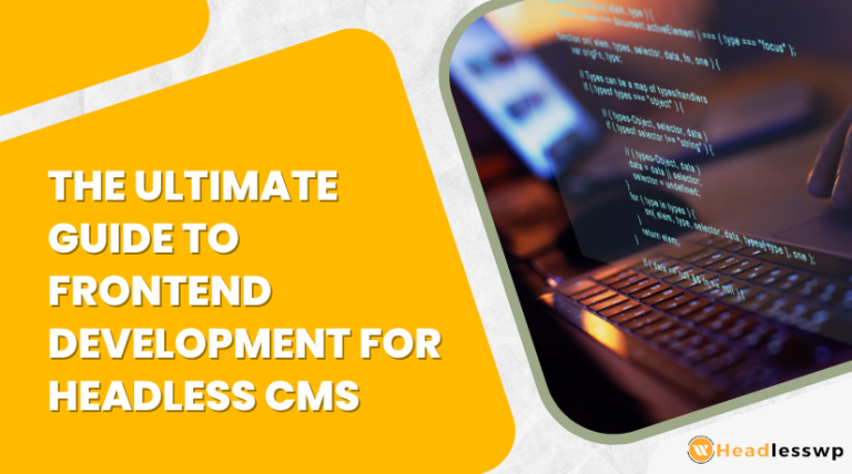 The Ultimate Guide to Frontend Development for Headless CMS – WP Headless