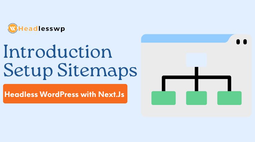 Introduction Setup Sitemaps Headless WordPress with Next.Js
