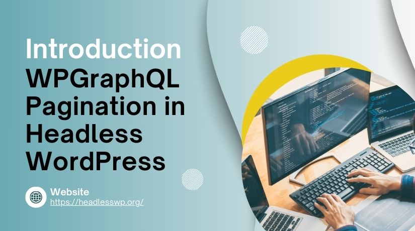 WPGraphQL Pagination in Headless WordPress
