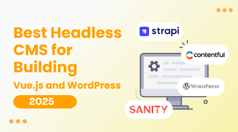 Best Headless CMS for Building with Vue.js and WordPress in 2025